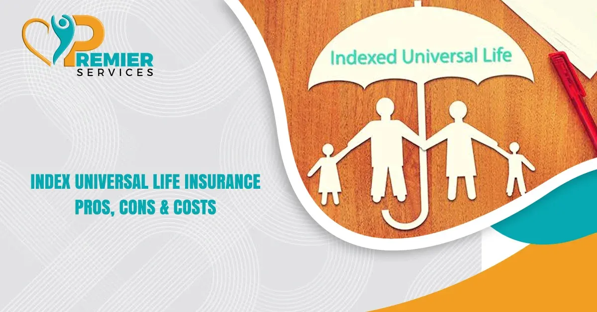 Index Universal Life Insurance: Pros, Cons & Costs