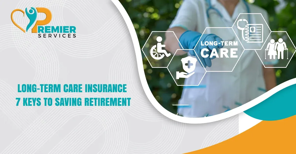 Long-Term Care Insurance: 7 Keys to Saving Retirement